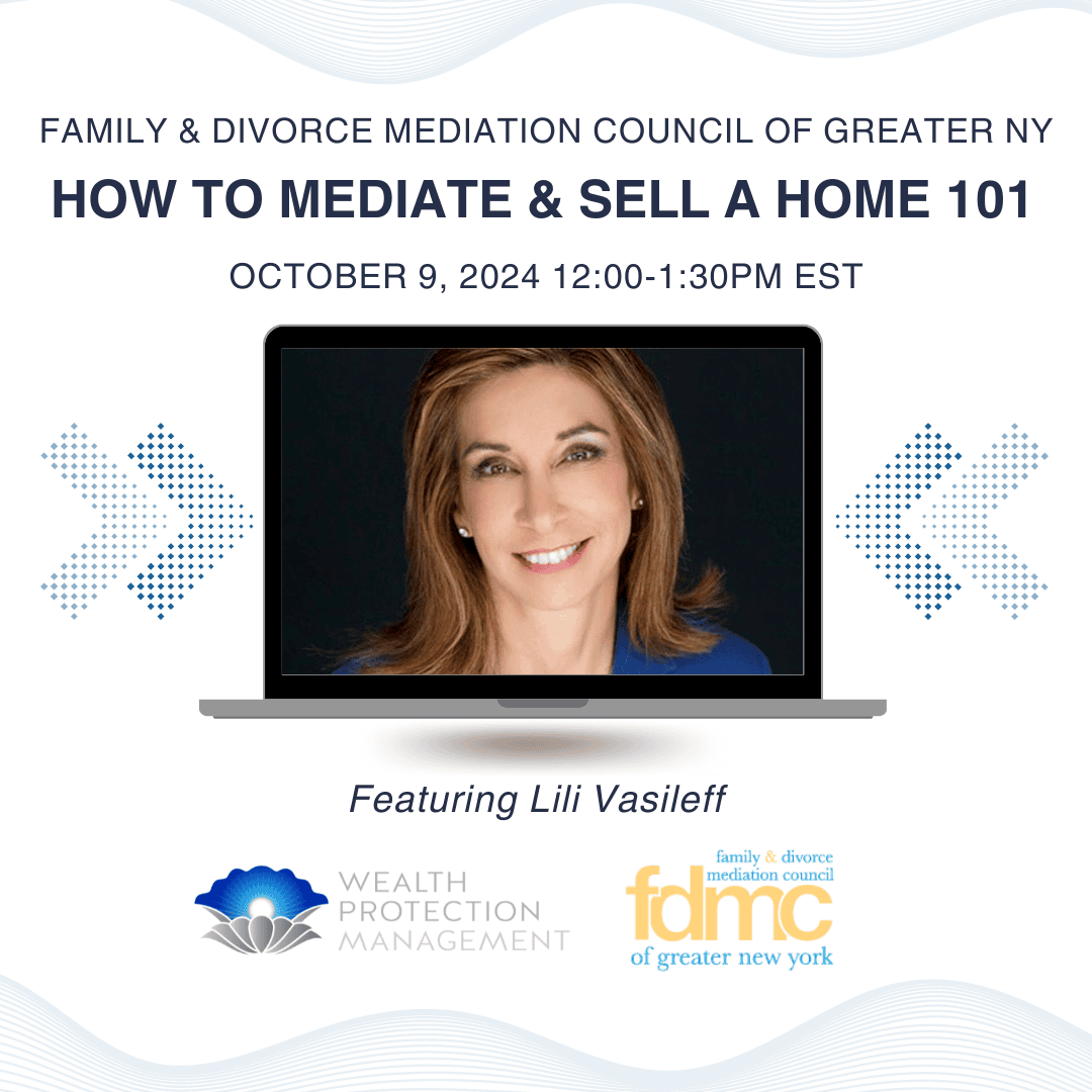 Family and Divorce Mediation Council, NY - How to mediate and sell a home featuring Lili Vasileff - Oct. 2024