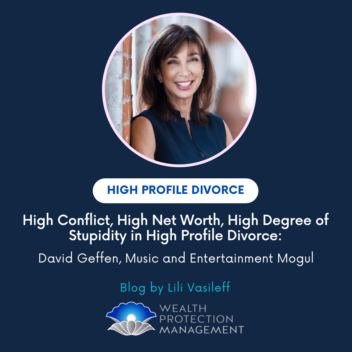 High Conflict, High Net Worth, High Degree of Stupidity in High Profile Divorce: David Geffen, Music and Entertainment Mogul
