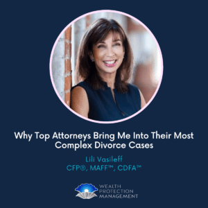 Lili Vasileff - trusted by top Attorneys and brought onto complex divorce cases